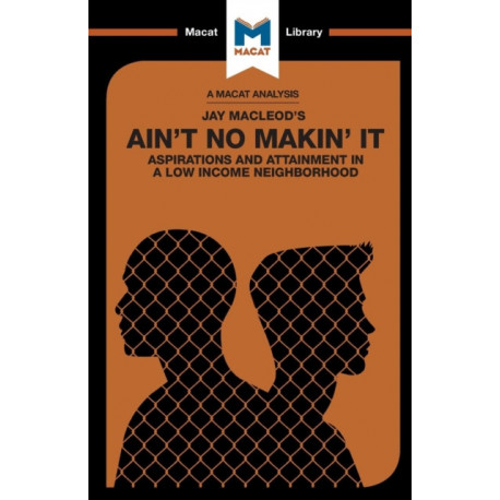An Analysis of Jay MacLeod's Ain't No Makin' It: Aspirations and Attainment in a Low Income Neighborhood