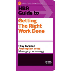 HBR Guide to Getting the Right Work Done (HBR Guide Series)