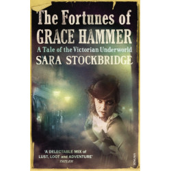 The Fortunes of Grace Hammer: A Tale of the Victorian Underworld