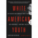 White American Youth: My Descent into America's Most Violent Hate Movement - and How I Got Out
