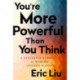 You're More Powerful than You Think: A Citizen's Guide to Making Change Happen