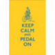 Keep Calm and Pedal On