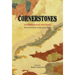 Cornerstones: Subterranean writings- from Dartmoor to the Arctic Circle