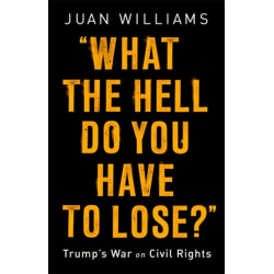 What the Hell Do You Have to Lose?: Trump's War on Civil Rights