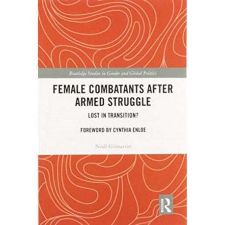 Female Combatants after Armed Struggle: Lost in Transition?