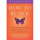 How to be Sick: A Buddhist-Inpsired Guide for the Chronically Ill and Their Caregivers