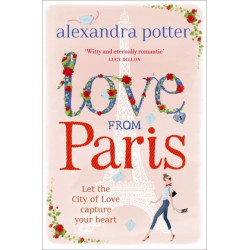 Love from Paris: A magical, escapist romcom from the author of CONFESSIONS OF A FORTY-SOMETHING F--K UP!