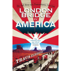 London Bridge in America: The Tall Story of a Transatlantic Crossing