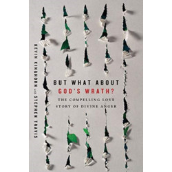 But What About God`s Wrath? – The Compelling Love Story of Divine Anger: The Compelling Love Story of Divine Anger