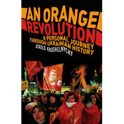 An Orange Revolution: A Personal Journey Through Ukrainian History