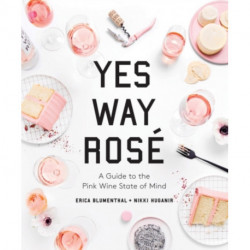 Yes Way Rose: A Guide to the Pink Wine State of Mind