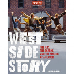 West Side Story: The Jets, the Sharks, and the Making of a Classic