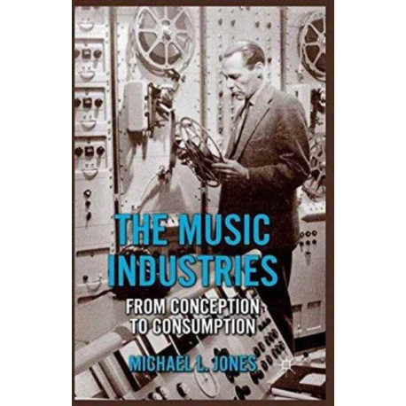 The Music Industries: From Conception to Consumption
