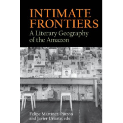 Intimate Frontiers: A Literary Geography of the Amazon