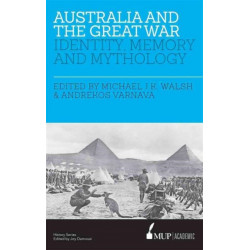 Australia and the Great War: Identity, Memory and Mythology
