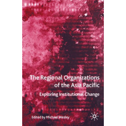 The Regional Organizations of the Asia Pacific: Exploring Institutional Change