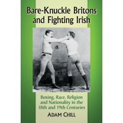 Bare-Knuckle Britons and Fighting Irish: Boxing, Race, Religion and Nationality in the 18th and 19th Centuries