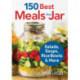 150 Best Meals in a Jar: Salads, Soups, Rice Bowls and More