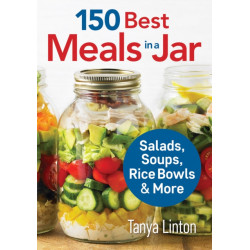 150 Best Meals in a Jar: Salads, Soups, Rice Bowls and More