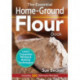 The Essential Home-Ground Flour Book: Learn Complete Milling and Baking Techniques, Includes 100 Delicious Recipes