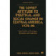 The Soviet Attitude to Political and Social Change in Central America, 1979–90: Case-Studies on Nicaragua, El Salvador and Guatemala