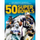 50 Super Bowls: The Greatest Moments of the Biggest Game in Sports