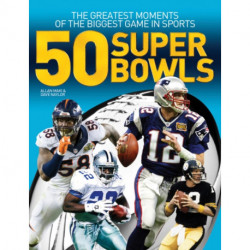 50 Super Bowls: The Greatest Moments of the Biggest Game in Sports