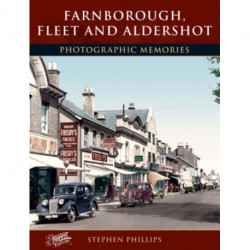 Farnborough, Fleet and Aldershot: Photographic Memories