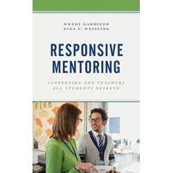 Responsive Mentoring: Supporting the Teachers All Students Deserve