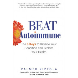 Beat Autoimmune: The 6 Keys to Reverse Your Condition and Reclaim Your Health