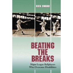 Beating the Breaks: Major League Ballplayers Who Overcame Disabilities