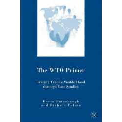 The WTO Primer: Tracing Trade’s Visible Hand Through Case Studies