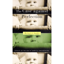 The Case against Perfection: Ethics in the Age of Genetic Engineering