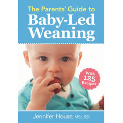 The Parents' Guide to Baby-Led Weaning: With 125 Recipes