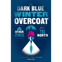 The Dark Blue Winter Overcoat: And Other Stories from the North