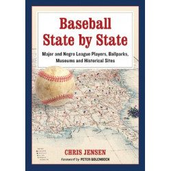 Baseball State by State: Major and Negro League Players, Ballparks, Museums and Historical Sites