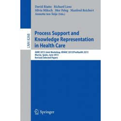 Process Support and Knowledge Representation in Health Care: AIME 2013 Joint Workshop, KR4HC 2013/ProHealth 2013, Murcia, Spain, June 1, 2013. Revised Selected Papers
