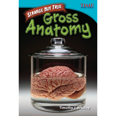 Strange but True: Gross Anatomy: Gross Anatomy