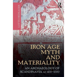 Iron Age Myth and Materiality: An Archaeology of Scandinavia AD 400-1000