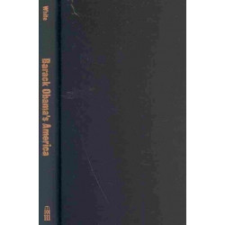 Barack Obama's America: How New Conceptions of Race, Family, and Religion Ended the Reagan Era