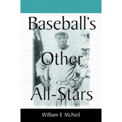 Baseball's Other All-Stars: The Greatest Players from the Negro Leagues, the Japanese Leagues, the Mexican League, and the Pre-1960 Winter Leagues in Cuba, Puerto Rico and the Dominican Republic