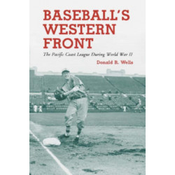 Baseball's Western Front: The Pacific Coast League During World War II