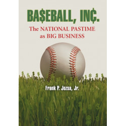 Baseball, Inc.: The National Pastime as Big Business
