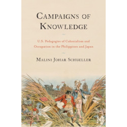Campaigns of Knowledge: U.S. Pedagogies of Colonialism and Occupation in the Philippines and Japan