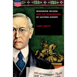 Woodrow Wilson and the Reimagining of Eastern Europe