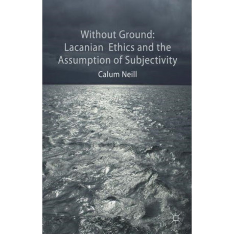 Lacanian Ethics and the Assumption of Subjectivity