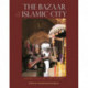 The Bazaar in the Islamic City: Design, Culture and History