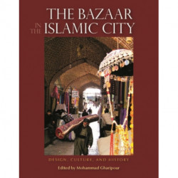 The Bazaar in the Islamic City: Design, Culture and History