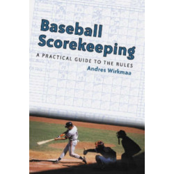 Baseball Scorekeeping: A Practical Guide to the Rules