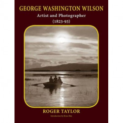 George Washington Wilson: Artist and Photographer
